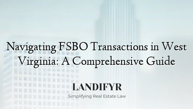 Navigating FSBO Transactions in West Virginia: A Comprehensive Guide