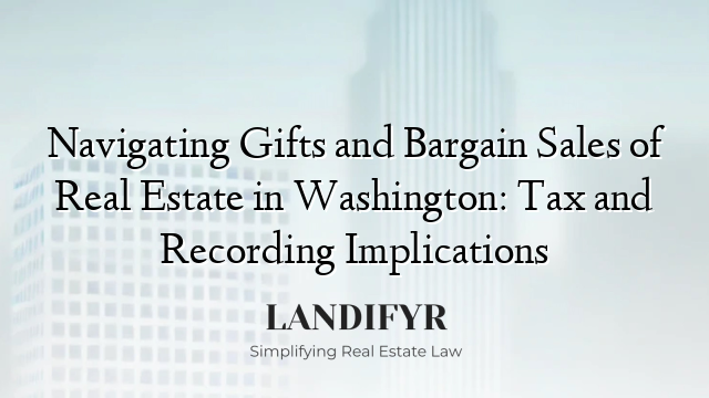 Navigating Gifts and Bargain Sales of Real Estate in Washington: Tax and Recording Implications