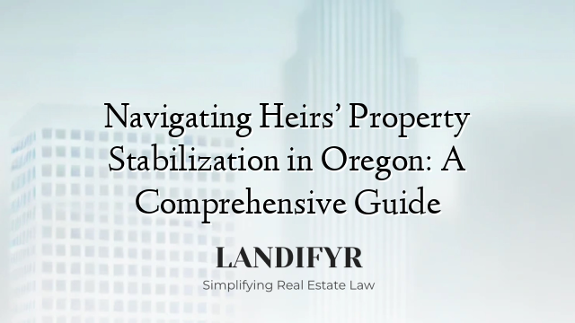 Navigating Heirs’ Property Stabilization in Oregon: A Comprehensive Guide