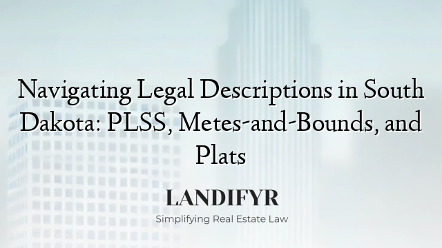 Navigating Legal Descriptions in South Dakota: PLSS, Metes-and-Bounds, and Plats