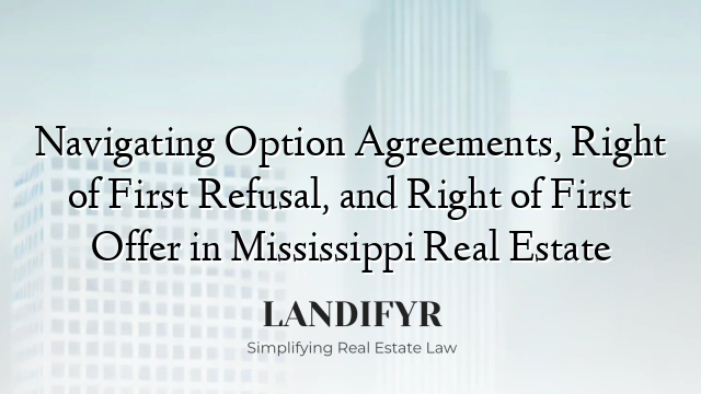Navigating Option Agreements, Right of First Refusal, and Right of First Offer in Mississippi Real Estate