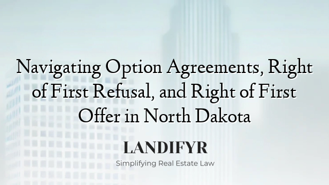 Navigating Option Agreements, Right of First Refusal, and Right of First Offer in North Dakota