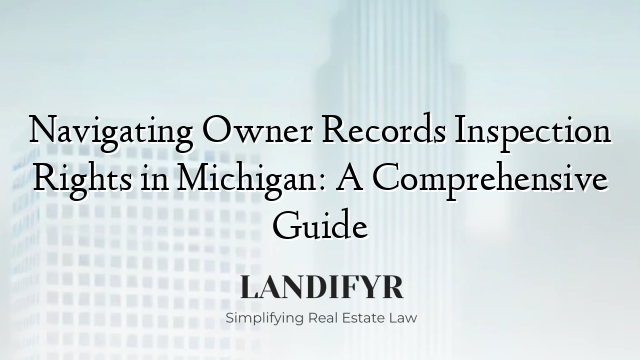 Navigating Owner Records Inspection Rights in Michigan: A Comprehensive Guide
