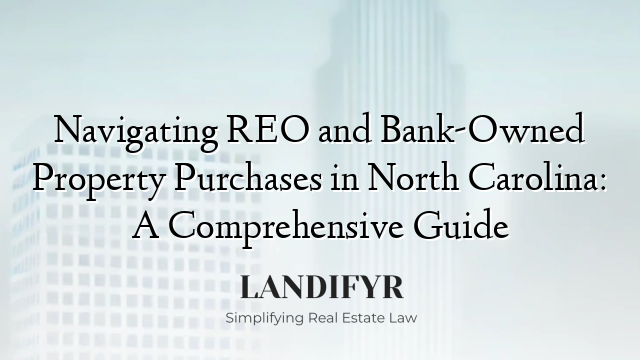 Navigating REO and Bank-Owned Property Purchases in North Carolina: A Comprehensive Guide