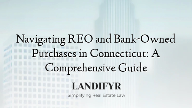 Navigating REO and Bank-Owned Purchases in Connecticut: A Comprehensive Guide