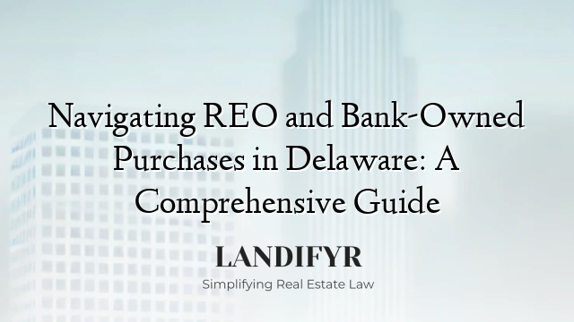Navigating REO and Bank-Owned Purchases in Delaware: A Comprehensive Guide