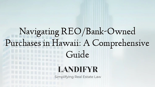 Navigating REO/Bank-Owned Purchases in Hawaii: A Comprehensive Guide