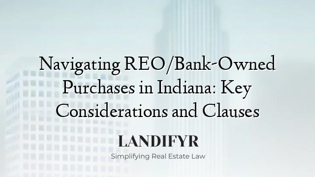 Navigating REO/Bank-Owned Purchases in Indiana: Key Considerations and Clauses