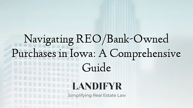 Navigating REO/Bank-Owned Purchases in Iowa: A Comprehensive Guide