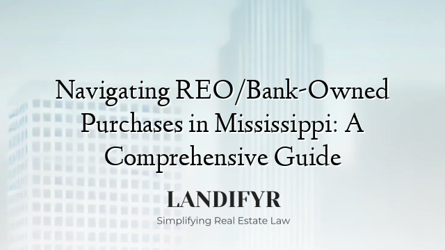 Navigating REO/Bank-Owned Purchases in Mississippi: A Comprehensive Guide