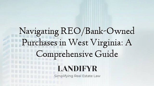 Navigating REO/Bank-Owned Purchases in West Virginia: A Comprehensive Guide