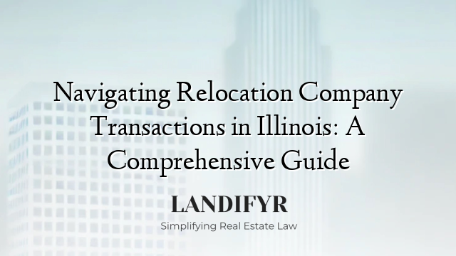 Navigating Relocation Company Transactions in Illinois: A Comprehensive Guide