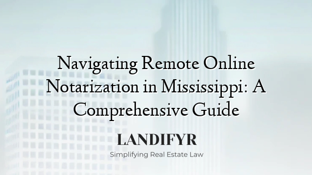 Navigating Remote Online Notarization in Mississippi: A Comprehensive Guide