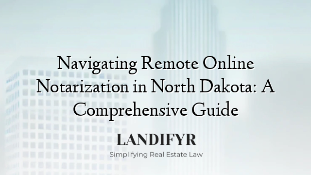 Navigating Remote Online Notarization in North Dakota: A Comprehensive Guide