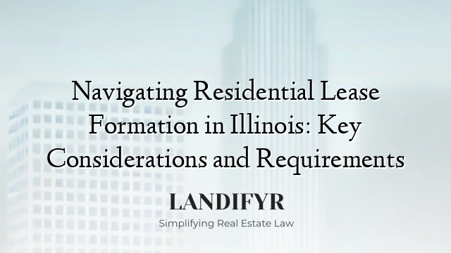 Navigating Residential Lease Formation in Illinois: Key Considerations and Requirements