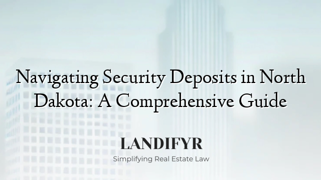 Navigating Security Deposits in North Dakota: A Comprehensive Guide