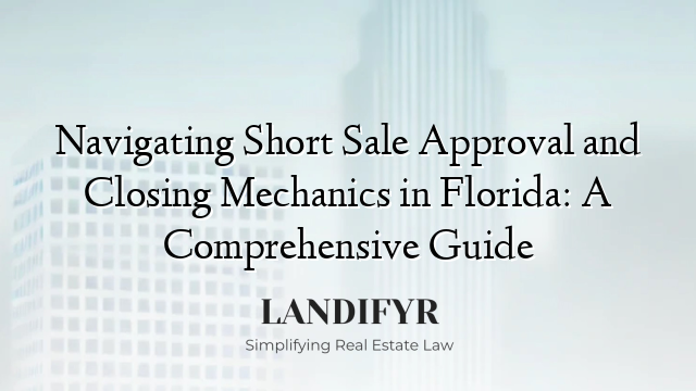 Navigating Short Sale Approval and Closing Mechanics in Florida: A Comprehensive Guide
