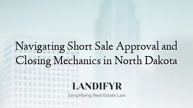 Navigating Short Sale Approval and Closing Mechanics in North Dakota