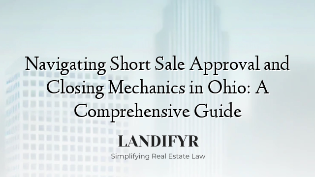 Navigating Short Sale Approval and Closing Mechanics in Ohio: A Comprehensive Guide