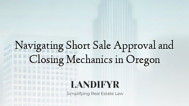 Navigating Short Sale Approval and Closing Mechanics in Oregon