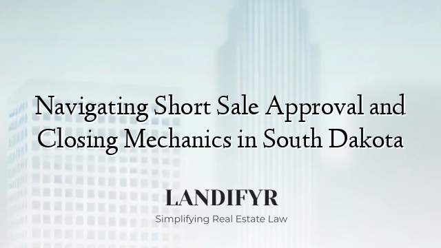 Navigating Short Sale Approval and Closing Mechanics in South Dakota