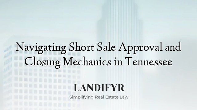 Navigating Short Sale Approval and Closing Mechanics in Tennessee