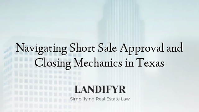 Navigating Short Sale Approval and Closing Mechanics in Texas