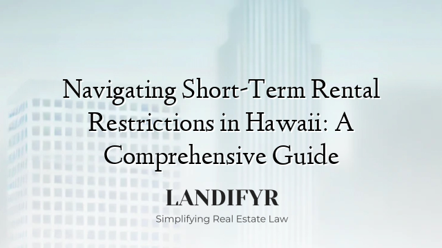 Navigating Short-Term Rental Restrictions in Hawaii: A Comprehensive Guide