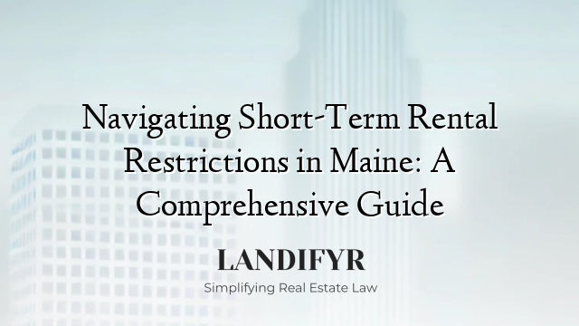Navigating Short-Term Rental Restrictions in Maine: A Comprehensive Guide