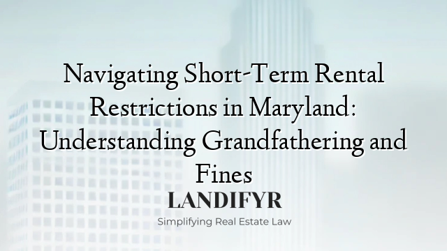 Navigating Short-Term Rental Restrictions in Maryland: Understanding Grandfathering and Fines