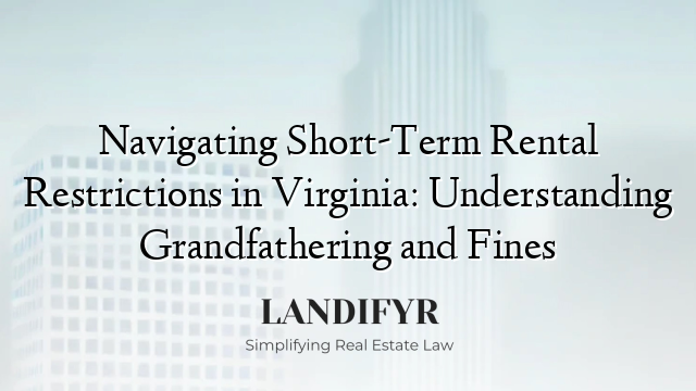 Navigating Short-Term Rental Restrictions in Virginia: Understanding Grandfathering and Fines