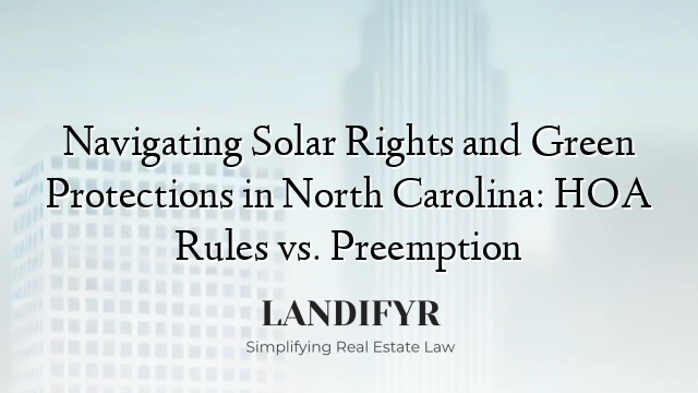 Navigating Solar Rights and Green Protections in North Carolina: HOA Rules vs. Preemption