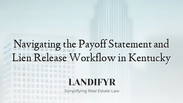 Navigating the Payoff Statement and Lien Release Workflow in Kentucky