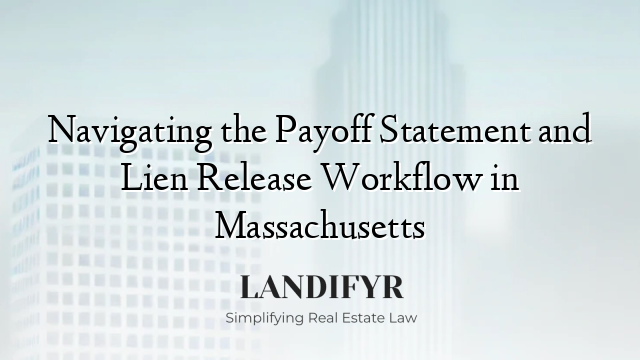 Navigating the Payoff Statement and Lien Release Workflow in Massachusetts
