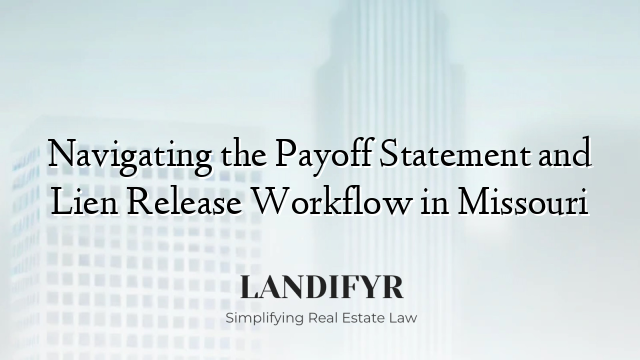 Navigating the Payoff Statement and Lien Release Workflow in Missouri