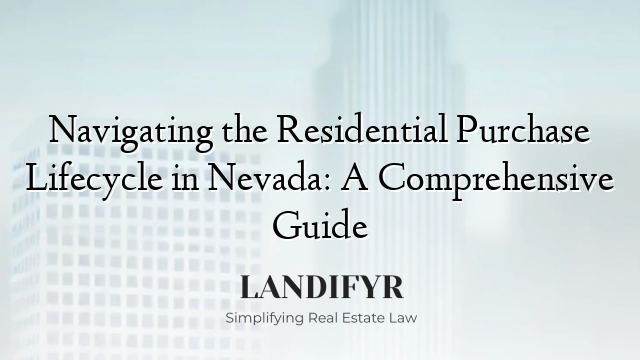 Navigating the Residential Purchase Lifecycle in Nevada: A Comprehensive Guide