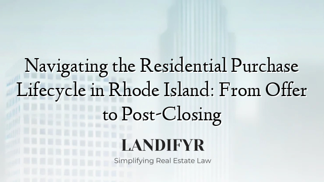 Navigating the Residential Purchase Lifecycle in Rhode Island: From Offer to Post-Closing