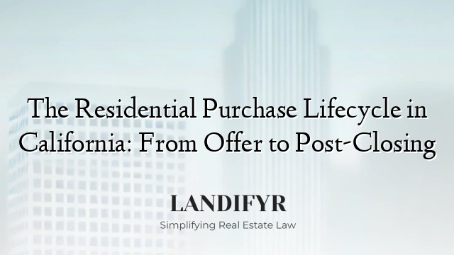 The Residential Purchase Lifecycle in California: From Offer to Post-Closing