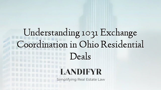 Understanding 1031 Exchange Coordination in Ohio Residential Deals