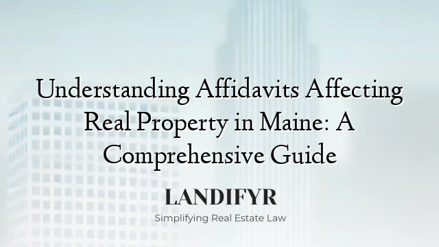 Understanding Affidavits Affecting Real Property in Maine: A Comprehensive Guide