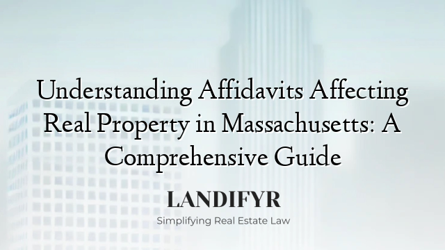 Understanding Affidavits Affecting Real Property in Massachusetts: A Comprehensive Guide