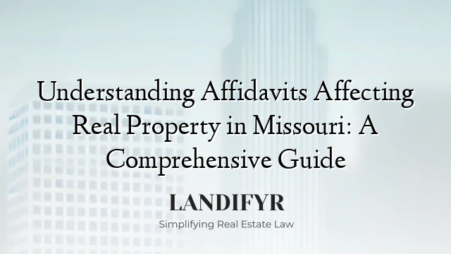 Understanding Affidavits Affecting Real Property in Missouri: A Comprehensive Guide