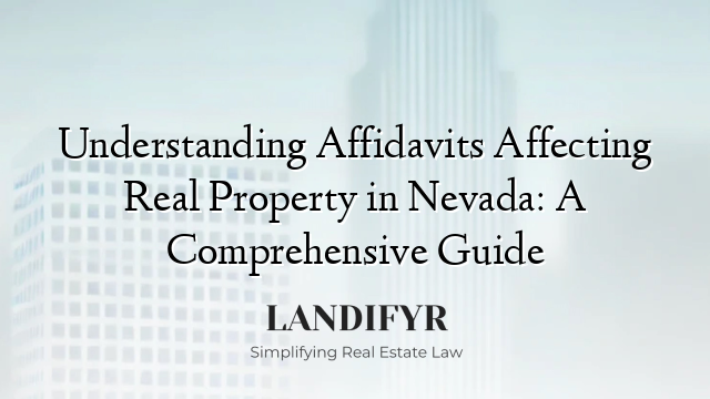 Understanding Affidavits Affecting Real Property in Nevada: A Comprehensive Guide