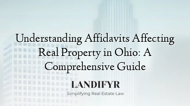 Understanding Affidavits Affecting Real Property in Ohio: A Comprehensive Guide