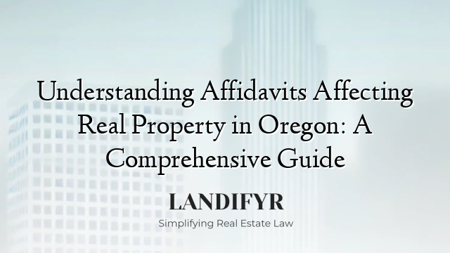 Understanding Affidavits Affecting Real Property in Oregon: A Comprehensive Guide