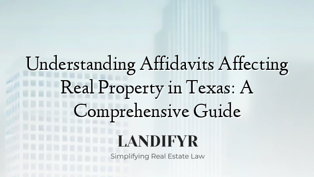 Understanding Affidavits Affecting Real Property in Texas: A Comprehensive Guide