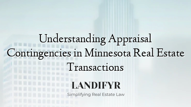 Understanding Appraisal Contingencies in Minnesota Real Estate Transactions