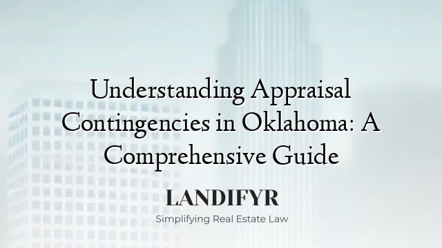 Understanding Appraisal Contingencies in Oklahoma: A Comprehensive Guide
