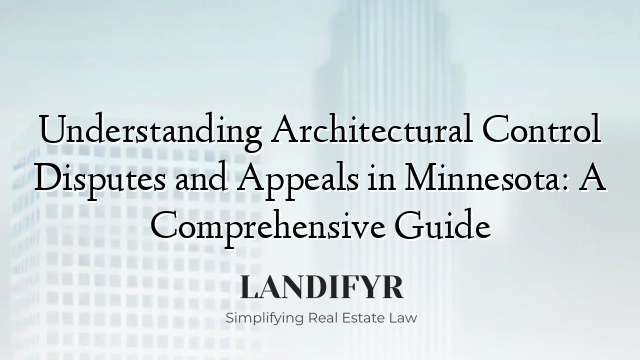 Understanding Architectural Control Disputes and Appeals in Minnesota: A Comprehensive Guide