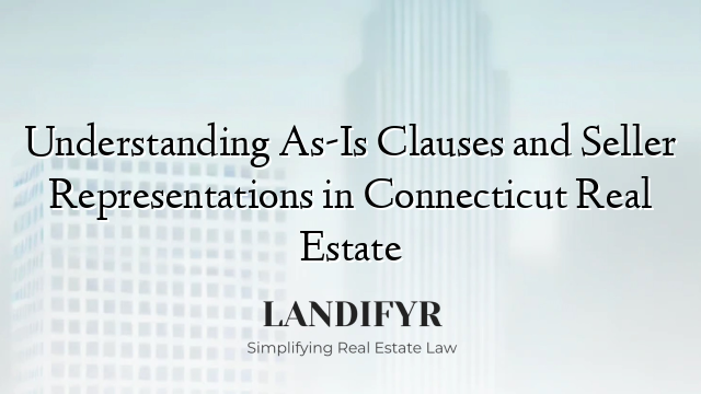 Understanding As-Is Clauses and Seller Representations in Connecticut Real Estate